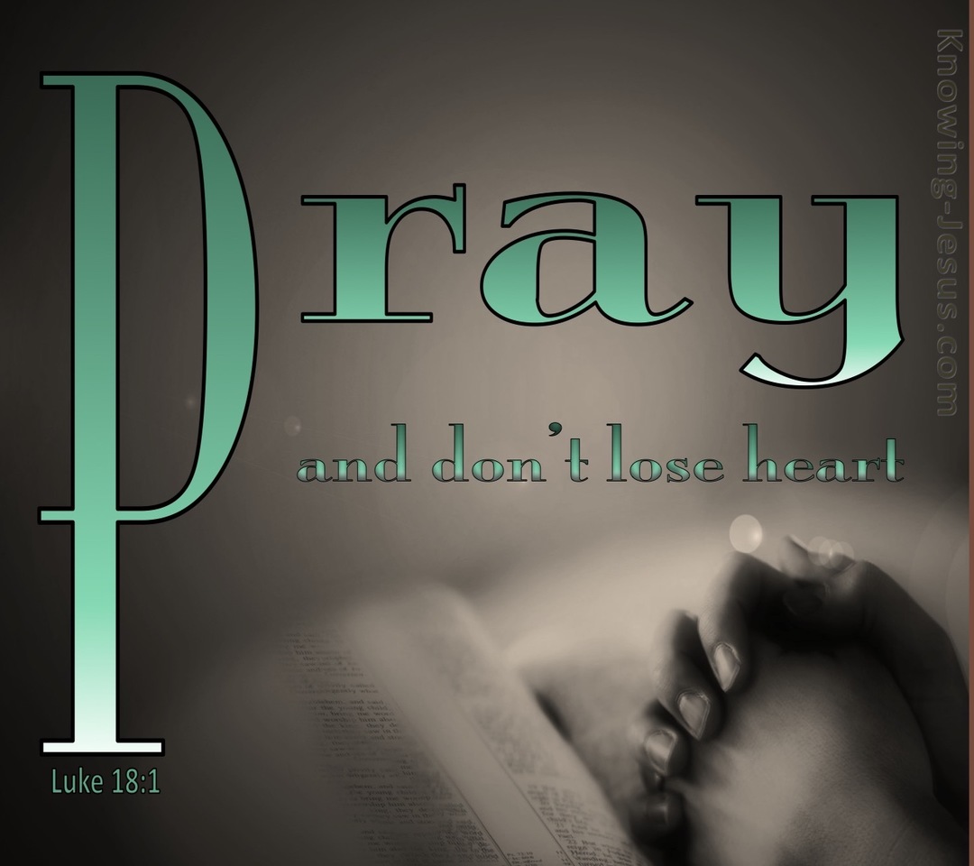 Luke 18:1 Pray And Do Not Lose Heart (green)